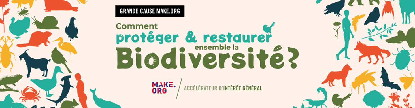 Grande cause Make.org - Comment protéger & restaurer ensemble la biodiversité ?